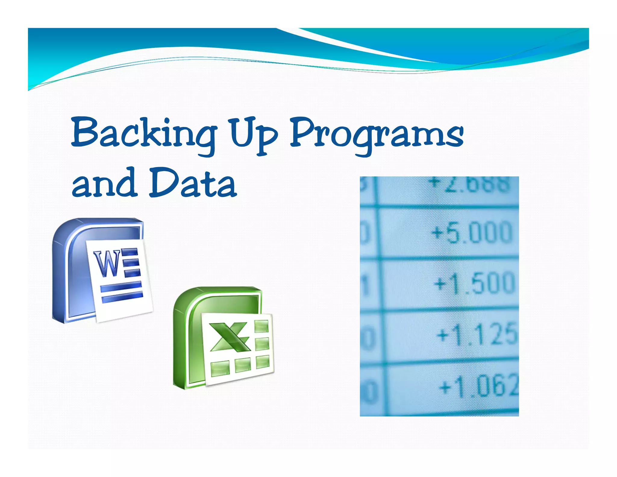 Backing Up Programs
and Data
 