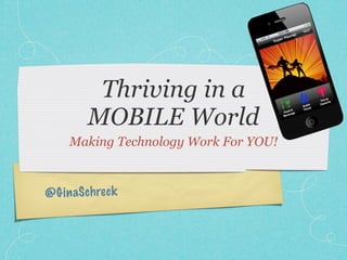 Thriving in a
          MOBILE World
      Making Technology Work For YOU!



@ G in aS ch re ck
 