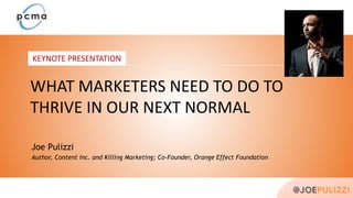 KEYNOTE PRESENTATION
Joe Pulizzi
Author, Content Inc. and Killing Marketing; Co-Founder, Orange Effect Foundation
WHAT MAR...