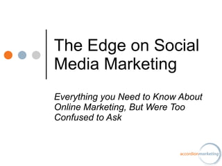 The Edge on Social Media Marketing  Everything you Need to Know About Online Marketing, But Were Too Confused to Ask   