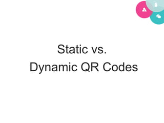 Static vs.
Dynamic QR Codes
 