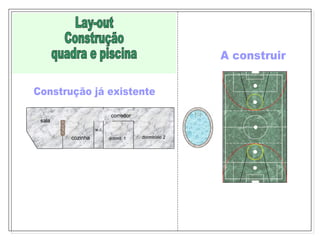 sala cozinha dormitório 2 dormit. 1   corredor Lay-out  Construção quadra e piscina A construir Construção já existente w.c. 