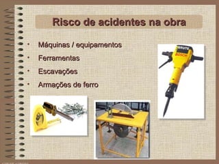 Máquinas / equipamentos Ferramentas Escavações Armações de ferro Risco de acidentes na obra 
