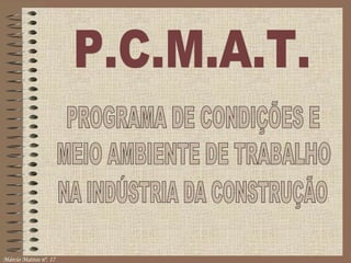 P.C.M.A.T. PROGRAMA DE CONDIÇÕES E  MEIO AMBIENTE DE TRABALHO  NA INDÚSTRIA DA CONSTRUÇÃO 