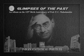 Glimpses of the Past: An Album on the 125th Birth Anniversary of Prof PC Mohalonbis
