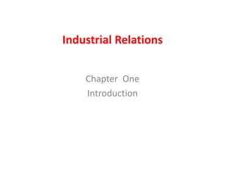Industrial Relations
Chapter One
Introduction
 