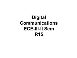 Digital
Communications
ECE-III-II Sem
R15
 