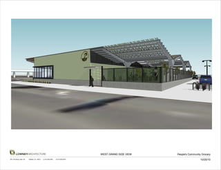 LOWNEYARCHITECTURE                                                            WEST GRAND SIDE VIEW   People's Community Grocery
360 17th Street, Suite 100   Oakland, CA 94612   (v) 510.836.5400   (f) 510.836.5454
                                                                                                                                10/20/10
 