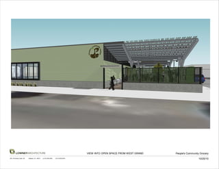 LOWNEYARCHITECTURE                                                            VIEW INTO OPEN SPACE FROM WEST GRAND   People's Community Grocery
360 17th Street, Suite 100   Oakland, CA 94612   (v) 510.836.5400   (f) 510.836.5454
                                                                                                                                                10/20/10
 