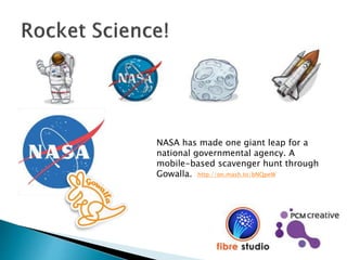 NASA has made one giant leap for a
national governmental agency. A
mobile-based scavenger hunt through
Gowalla. http://on.mash.to/bNQpeW
 