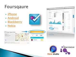 iPhone
 Android
 Blackberry
 Nokia
 