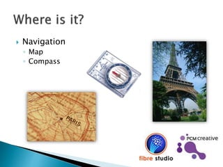  Navigation
◦ Map
◦ Compass
 