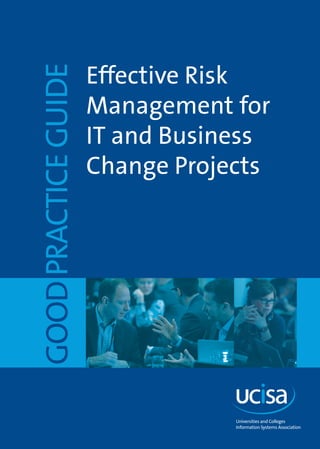 GOODPRACTICEGUIDE
Effective Risk
Management for
IT and Business
Change Projects
 