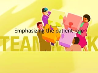 Emphasizing the patient role 
 