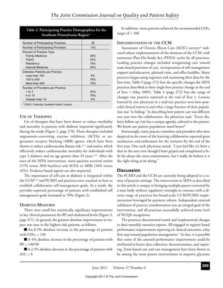The Joint Commission Journal on Quality and Patient Safety

     Table 2. Participating Practice Demographics for the                   In addition, more patients achieved the recommended LDLc
               Southeast Pennsylvania Region*                            target of < 100.

  Number of Participating Practices                 25                   IMPLEMENTATION OF THE CCM
  Number of Participating Providers                143                       Assessment of Chronic Illness Care (ACIC) surveys24 indi-
  Percent of Practice Type                                               cated robust implementation of the elements of the CCM, with
    Family Medicine                                28%
    FQHC                                           32%
                                                                         numerous Plan-Do-Study-Act (PDSA) cycles by all practices.
    Residency                                      16%                   Leading practice changes included reorganizing care toward
    Internal Medicine                              24%                   team-based provision of care, incorporation of self-management
  Diabetes Patients per Practice                                         support and education, planned visits, and office huddles. Many
    Less than 100                                  8%
                                                                         practices began using registries and examining their data for the
    100 to 500                                     76%
    More than 500                                  16%                   first time. Table 3 (page 272) lists the specific changes the SEPA
  Number of Providers per Practice                                       practices described as their single best practice change at the end
    1 to 3                                         20%                   of Year 1 (May 2009). Table 4 (page 272) lists the range of
    4 to 10                                        76%
                                                                         changes one practice reported at the end of Year 1. Lessons
    Greater than 10                                 4%
                                                                         learned by one physician in a mid-size practice were how pow-
  * FQHC, Federally Qualified Health Centers
                                                                         erful clinical inertia is and what a large fraction of their popula-
                                                                         tion was “in hiding.” In describing how patient care was different
USE OF THERAPIES                                                         one year into the collaborative, the physician said, “Every dia-
   Use of therapies that have been shown to reduce morbidity             betic follow-up visit has a unique agenda, tailored to the patient.
and mortality in patients with diabetes improved significantly           We know our patient population much better!”
during the study (Figure 2, page 270). These therapies included              Interestingly, many practice members and providers who were
angiotensin-converting enzyme inhibitors (ACEIs) or an-                  skeptical at the onset of the learning collaborative reported great
giotensin receptor blocking (ARB) agents, which have been                satisfaction and enthusiasm for the initiative by the end of the
shown to reduce cardiovascular disease risk,18,19 and statins, which     first year. One such physician stated, “I just feel like it’s been a
effectively reduce cardiovascular mortality for individuals with         shot in the arm even though I have griped and complained a lit-
type 2 diabetes and an age greater than 45 years.20,21 After the         tle bit about the extra commitment, but I really do believe it is
start of the SEPA intervention, more patients received statins           the right thing to be doing.”
(57% versus 36% baseline) and ACEIs or ARBs (56% versus
42%). Evidence-based aspirin use also improved.                          Discussion
   The importance of self-care in diabetes is integrated within          The PCMH and the CCM are currently being adopted in a va-
the CCM22,23 and PCMH and practices were coached on how to               riety of practice settings. The intervention in SEPA as described
establish collaborative self-management goals. As a result, the          in this article is unique in bringing multiple payers convened by
provider-reported percentage of patients with established self           a state body without regulatory oversight to contract with a di-
management goals increased to 70% (Figure 2).                            verse range of practices for broad-scale CCM/PCMH imple-
                                                                         mentation leveraged by payment reform. Independent external
DIABETES MEASURES                                                        validation of practice transformation was an integral goal of the
   There were small but statistically significant improvements           intervention, and all practices successfully achieved some level
in key clinical parameters for BP and cholesterol levels (Figure 3,      of NCQA recognition.
page 271). In general, the greatest absolute improvement in im-              The practices documented tested and implemented changes
pact was seen in the highest-risk patients, as follows:                  in their monthly narrative reports. All engaged in registry-based
   I An 8.5% absolute increase in the percentage of patients             performance improvement reporting on clinical outcomes, a key
with LDLc < 130                                                          first step toward population management.25 In fact, it is possible
   I A 4% absolute increase in the percentage of patients with           that some of the assessed performance improvement could be
BP < 140/90                                                              attributed to better data collection, documentation, and report-
   I A 2.5% absolute decrease in the percentage of patients with         ing. Team-based care and care management have been shown to
A1C > 9.                                                                 be among the most potent interventions to improve glycemic


                                                     June 2011         Volume 37 Number 6                                              269

                                                Copyright 2011 © The Joint Commission
 