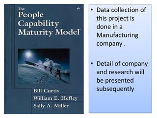 • Data collection of
this project is
done in a
Manufacturing
company .
• Detail of company
and research will
be presented
subsequently
 