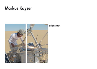 Markus Kayser 
Solar Sinter  