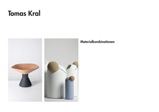 Tomas Kral 
Materialkombinationen  