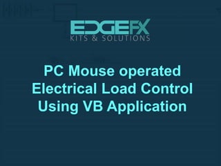 PC Mouse operated
Electrical Load Control
Using VB Application
 