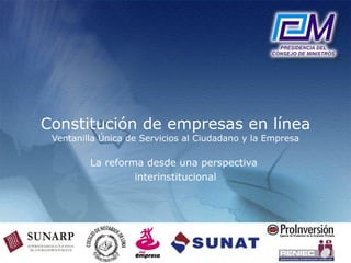 Constitución de empresas en línea Ventanilla Única de Servicios al Ciudadano y la Empresa La reforma desde una perspectiva...