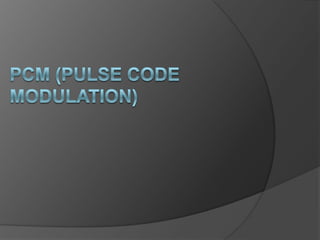 PCM (Pulse Code Modulation) 