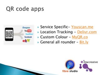  Service Specific- Youscan.me
 Location Tracking - Delivr.com
 Custom Colour – MyQR.co
 General all rounder – Bit.ly
 