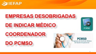 EMPRESAS DESOBRIGADAS
DE INDICAR MÉDICO
COORDENADOR
DO PCMSO
19
 