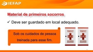 Material de primeiros socorros
 Deve ser guardado em local adequado.
41
Sob os cuidados de pessoa
treinada para esse fim.
 