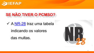 SERVIÇO SOCIAL
SE NÃO TIVER O PCMSO?
 A NR-28 traz uma tabela
indicando os valores
das multas.
43
 