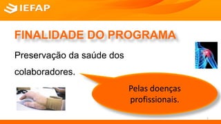 FINALIDADE DO PROGRAMA
Preservação da saúde dos
colaboradores.
Pelas doenças
profissionais.
5
 