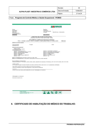 ALPHA PLAST- INDÚSTRIA E COMÉRCIO LTDA
Revisão: 00
Data de Emissão: 13/06/2021
Página: 21 de 24
Título: Programa de Controle Médico e Saúde Ocupacional - PCMSO
PROIBIDA REPRODUÇÃO
8. CERTIFICADO DE HABILITAÇÃO DO MÉDICO DO TRABALHO:
 