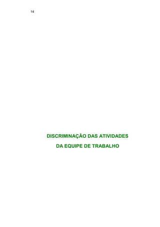 14
DISCRIMINAÇÃO DAS ATIVIDADES
DA EQUIPE DE TRABALHO
 