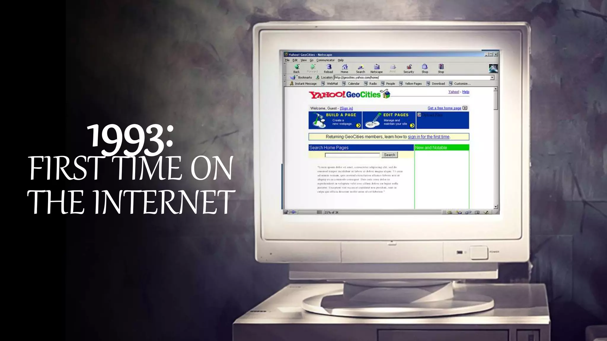 1993:
FIRST TIME ON
THE INTERNET
 