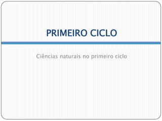 PRIMEIRO CICLO

Ciências naturais no primeiro ciclo
 