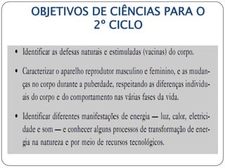 OBJETIVOS DE CIÊNCIAS PARA O
          2º CICLO
 