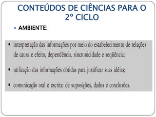 CONTEÚDOS DE CIÊNCIAS PARA O
          2º CICLO
 AMBIENTE:
 