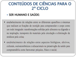 CONTEÚDOS DE CIÊNCIAS PARA O
          2º CICLO
 SER HUMANO E SAÚDE:
 