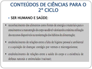 CONTEÚDOS DE CIÊNCIAS PARA O
          2º CICLO
 SER HUMANO E SAÚDE:
 