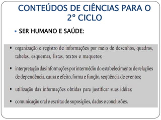 CONTEÚDOS DE CIÊNCIAS PARA O
          2º CICLO
 SER HUMANO E SAÚDE:
 