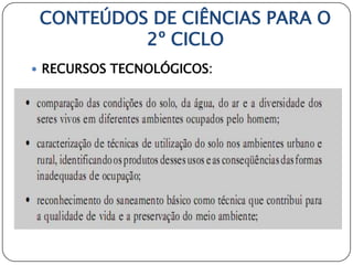 CONTEÚDOS DE CIÊNCIAS PARA O
          2º CICLO
 RECURSOS TECNOLÓGICOS:
 