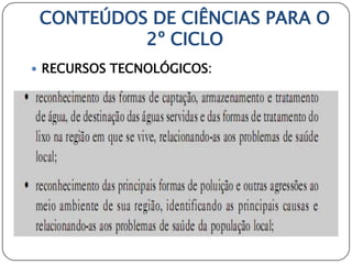 CONTEÚDOS DE CIÊNCIAS PARA O
          2º CICLO
 RECURSOS TECNOLÓGICOS:
 