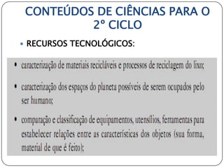 CONTEÚDOS DE CIÊNCIAS PARA O
          2º CICLO
 RECURSOS TECNOLÓGICOS:
 