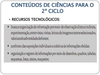 CONTEÚDOS DE CIÊNCIAS PARA O
          2º CICLO
 RECURSOS TECNOLÓGICOS:
 