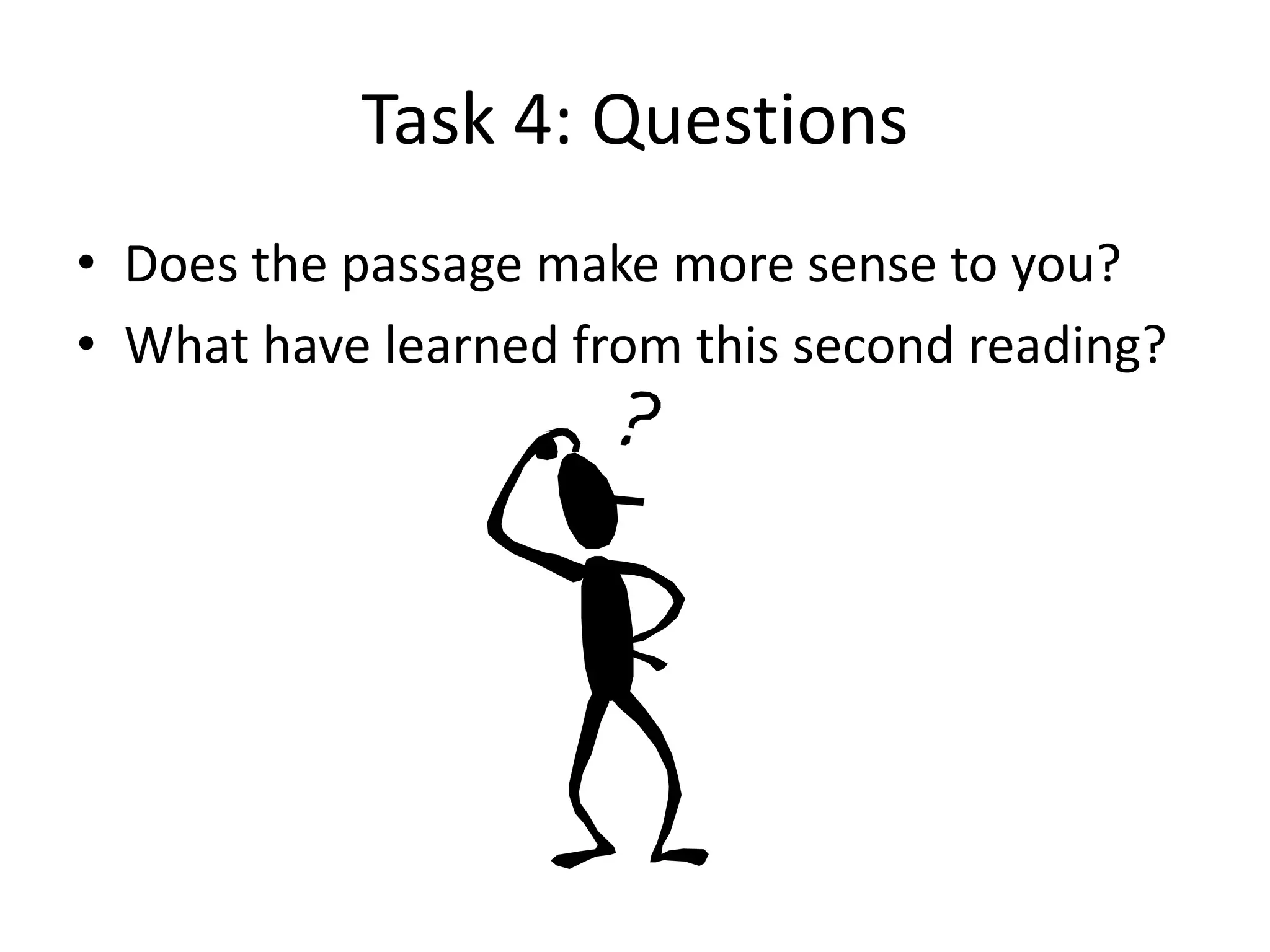 Task 4: Questions
• Does the passage make more sense to you?
• What have learned from this second reading?
 
