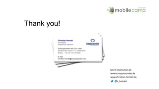 Thank you!
Christian Heindel
Consultant
SharePoint Solutions
Computacenter AG & Co. oHG
Mariendorfer Damm 1-3, 12099 Berlin
Mobile: +49 (0) 172 1015349
E-mail
christian.heindel@computacenter.com
More information at:
www.computacenter.de
www.christian-heindel.de
@c_heindel
 
