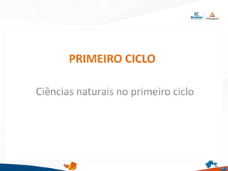 PRIMEIRO CICLO
Ciências naturais no primeiro ciclo
 