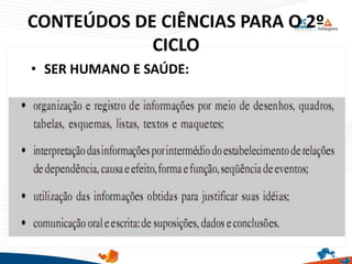 CONTEÚDOS DE CIÊNCIAS PARA O 2º
CICLO
• SER HUMANO E SAÚDE:
 
