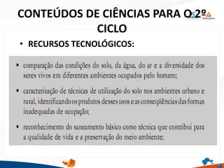 CONTEÚDOS DE CIÊNCIAS PARA O 2º
CICLO
• RECURSOS TECNOLÓGICOS:
 