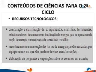 CONTEÚDOS DE CIÊNCIAS PARA O 2º
CICLO
• RECURSOS TECNOLÓGICOS:
 