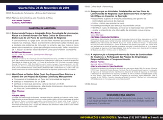 10h00 Coffee Break e Networking
                Quarta-feira, 25 de Novembro de 2009
                                                                                                                   10h30 Assegure que as Atividades Estabelecidas em Seu Plano de
08h00 Recepção dos Participantes e Entrega das Credenciais                                                               Continuidade de Negócios Sejam Essenciais Para a Empresa e
                                                                                                                         Identifique os Impactos na Operação
08h20 Abertura da Conferência pelo Presidente de Mesa                                                                    • Mapeamento e gestão de ativos/recursos críticos para garantia da
      Alexandre Dupont                                                                                                     continuidade operacional dos negócios
      CASUAL AUDITORES                                                                                                   • Institua critérios para priorizar os riscos
                                                                                                                         • Estabeleça estratégias para execução das atividades críticas
                                PALESTRA DE ABERTURA                                                                     • Identifique o grau de exposição ao risco que a organização está submetida
                                                                                                                         • Analise os impactos de uma interrupção das atividades na sua empresa
08h30 Compreenda Porque a Integração Entre Tecnologia da Informação,                                                     Ana Rosa
       Riscos e as Demais Áreas é um Fator Crítico de Sucesso Para                                                       Senior Manager
       Elaboração de um Plano de Continuidade de Negócios                                                                PRICEWATERHOUSECOOPERS
                                                                                                                         Graduada em Administração de empresas pela Universidade Federal da Bahia, especializou-se em Risk
       A crise econômica e a gripe suína são dois fatos recentes que causaram grande                                     Management Mudole pela Cranfield University, Bedfordshire/UK, possui MBA in Company pela FGV e
       impacto nas empresas. Alguns acontecimentos demandam ações imediatas para                                         MBA Executivo Internacional pela FIA/USP. Atuou com Gestão de Níveis de Serviço e na estruturação
       a resolução dos problemas de forma ágil, no entanto, para isso, todos os riscos                                   das áreas de Gestão de Mudanças e Gestão de Problemas em grandes corporações. Nos últimos anos
                                                                                                                         vem dedicando-se ao estudo de questões estratégicas associadas a Gestão de Riscos de TI, em especial
       devem estar mapeados e o plano de contingência estruturado. Saiba a importância                                   Continuidade de Negócios e Alta Disponibilidade. Antes da PwC atuou como Gerente de Continuidade
       de TI, Riscos e as demais áreas trabalharem juntas para fortalecer a companhia.                                   de Negócios para Brasil e América Latina no BankBoston.
       Ed Wilson Menezes
       CISSP, CISM, PCI Business Development Manager                                                               11h30 A Implantação e Acompanhamento do Plano de Continuidade
       IBM BRASIL                                                                                                        de Negócios e a Participação das Pessoas da Organização:
       Graduado em Ciências da Computação pela Universidade Paulista (Unip), com MBA em Gestão Estratégica               Responsabilidades e Comprometimento
       de TI, pela Fundação Getúlio Vargas, mestrando em Engenharia da Computação, no Instituto de Pesquisas
       Tecnológicas do Estado de São Paulo - IPT. Possui as certificações CISSP (Certified Information Systems           Edison Fontes
       Security Professional) e CISM (Certified Information Security manager). Sua especialidade é em GRC                Gerente Sênior COM Braxis
       (Governança, Riscos e Conformidade) e liderança de equipes de alto-desempenho em empresas de grande               GTECH HOLDINGS CORPORATION
       porte, como a Hewlett-Packard, General Motors, Redecard e IBM. Certificado em ITIL, CISSP e CISM, com             Profissional de segurança da informação dedicando-se a este assunto desde 1989. Foi Security Officer da
       amplo conhecimento de normas e padrões internacionais de segurança, governança de TI e projetos.                  GTECH Brasil, Gerente do Produto Business Continuity Plan da PricewaterhouseCoopers e Coordenador
                                                                                                                         de Segurança de instituição bancária. É professor das disciplinas de Gestão de Segurança da Informação
                                                                                                                         e Elaboração de Regulamentos de Segurança em MBAs da FIAP e professor convidado da FIA. Autor
09h00 Identifique as Razões Pelas Quais Sua Empresa Deve Priorizar e
                                                                                                                         de livros, sendo o mais recente “Praticando a Segurança da Informação, Editora BRASPORT, 2008. É
       Investir em um Projeto de Business Continuity Management                                                          colunista do site ITWEB e Consultor Associado da Núcleo Consultoria. É Bacharel em Informática pela
       • Compreenda a finalidade de um Plano de Continuidade de Negócios                                                 UFPE e Mestrando em Tecnologia pelo Centro Paula Souza/SP.
       • Justifique o investimento em um BCM
       • Verifique os riscos que a empresa corre se não tiver um BCM                                               12h30 Almoço
       • Desenvolva uma estratégia para a alta direção dimensionar a importância de
         um Plano de Continuidade de Negócios
       Max Thomaz
       CIO
       GRUPO ABRIL                                                                                                                         DESCONTO PARA GRUPOS
       Graduado em Administração de Empresas, com especialização e extensão na Fundação Getúlio Vargas,
       Especialização na Harvard Business School nos Estados Unidos e MBA no IESE da Universidade de Navarra
                                                                                                                     A IBC tem uma política diferenciada de descontos para grupos. Venha com
       na Espanha. Atuou em grandes organizações como Deutsch Bank, Grupo Safra, Grupo Telebrás e                    a sua equipe participar deste evento e usufrua de uma condição especial de
       A.C.Nielsen. Está na Abril desde 1999 e atualmente é responsável por todos os serviços e produtos da          pagamento. Consulte-nos!
       Tecnologia da Informação para o Grupo Abril. Premiado pela Information Week do Brasil como melhor
       executivo de TI em 2005, 2006 e 2008.




                                                                                                                 INFORMAÇÕES E INSCRIÇÕES: Telefone (11) 3017.6888                                                ●   E-mail: cus
 